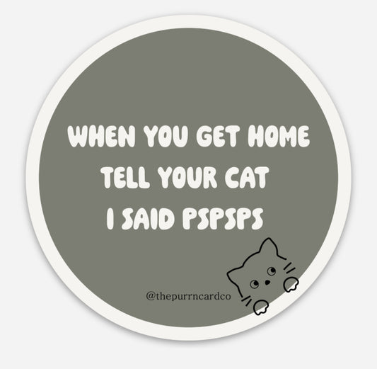 Tell your cat I said pspsps